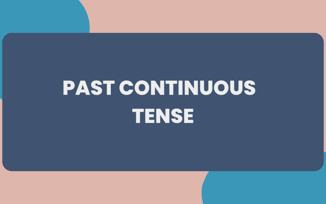Past Continuous Tense: Rules, Structure, and Examples