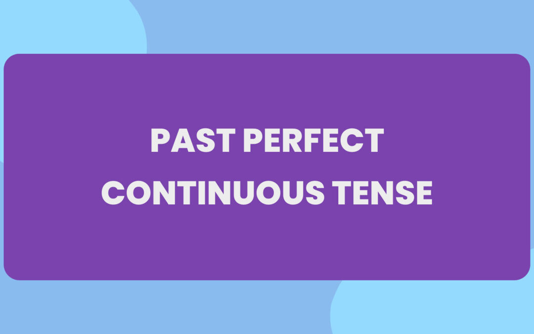 Past Perfect Continuous Tense: How to Correctly Use it?